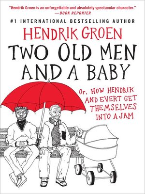 cover image of Two Old Men and a Baby: Or, How Hendrik and Evert Get Themselves into a Jam